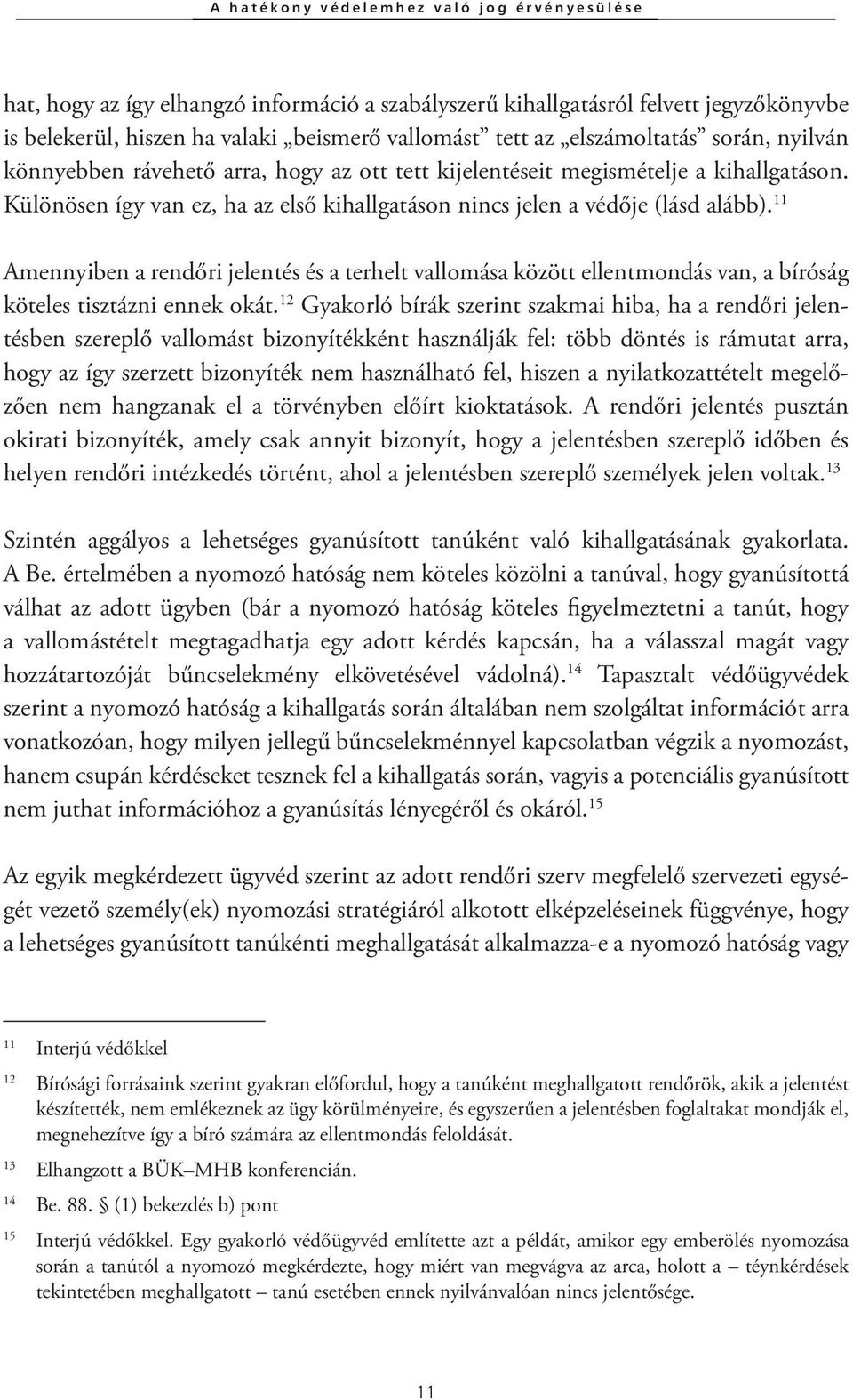 11 Amennyiben a rendőri jelentés és a terhelt vallomása között ellentmondás van, a bíróság köteles tisztázni ennek okát.