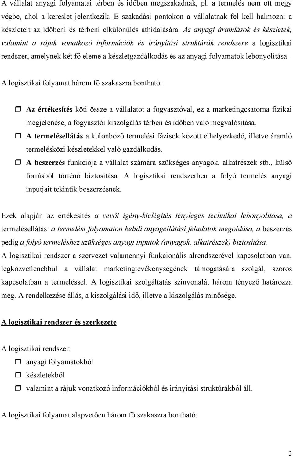 Az anyagi áramlások és készletek, valamint a rájuk vonatkozó információk és irányítási struktúrák rendszere a logisztikai rendszer, amelynek két fő eleme a készletgazdálkodás és az anyagi folyamatok