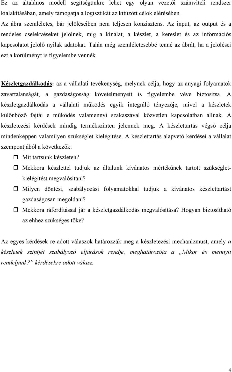 Az input, az output és a rendelés cselekvéseket jelölnek, míg a kínálat, a készlet, a kereslet és az információs kapcsolatot jelölő nyilak adatokat.