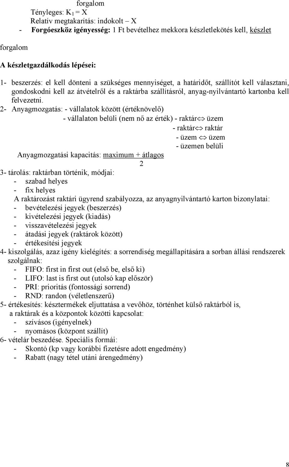 2- Anyagmozgatás: - vállalatok között (értéknövelő) - vállalaton belüli (nem nő az érték) - raktár üzem - raktár raktár - üzem üzem - üzemen belüli Anyagmozgatási kapacitás: maximum + átlagos 2 3-