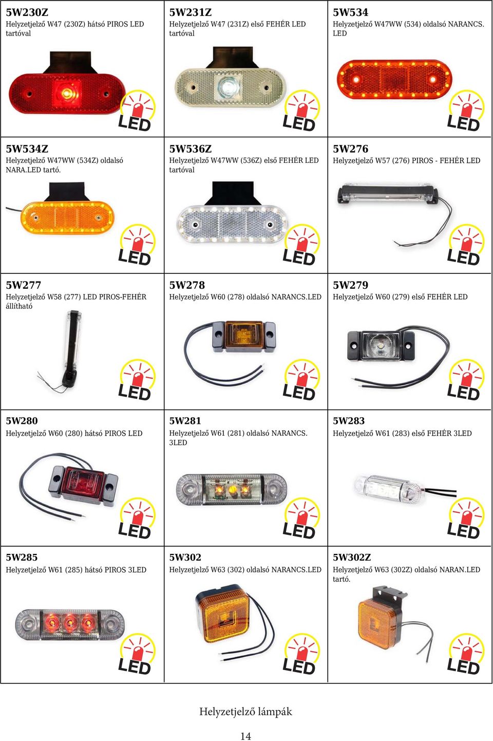 5W536Z Helyzetjelző W47WW (536Z) első FEHÉR LED tartóval 5W276 Helyzetjelző W57 (276) PIROS - FEHÉR LED 5W277 Helyzetjelző W58 (277) LED PIROS-FEHÉR állítható 5W278 Helyzetjelző W60 (278) oldalsó