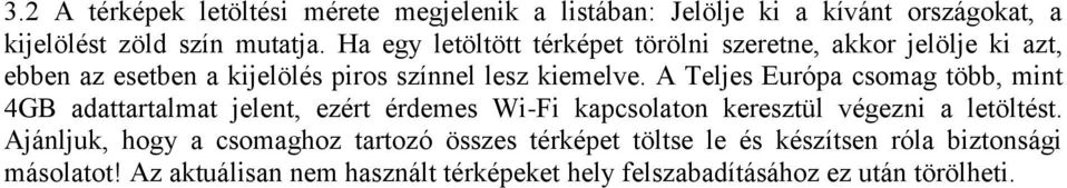 A Teljes Európa csomag több, mint 4GB adattartalmat jelent, ezért érdemes Wi-Fi kapcsolaton keresztül végezni a letöltést.