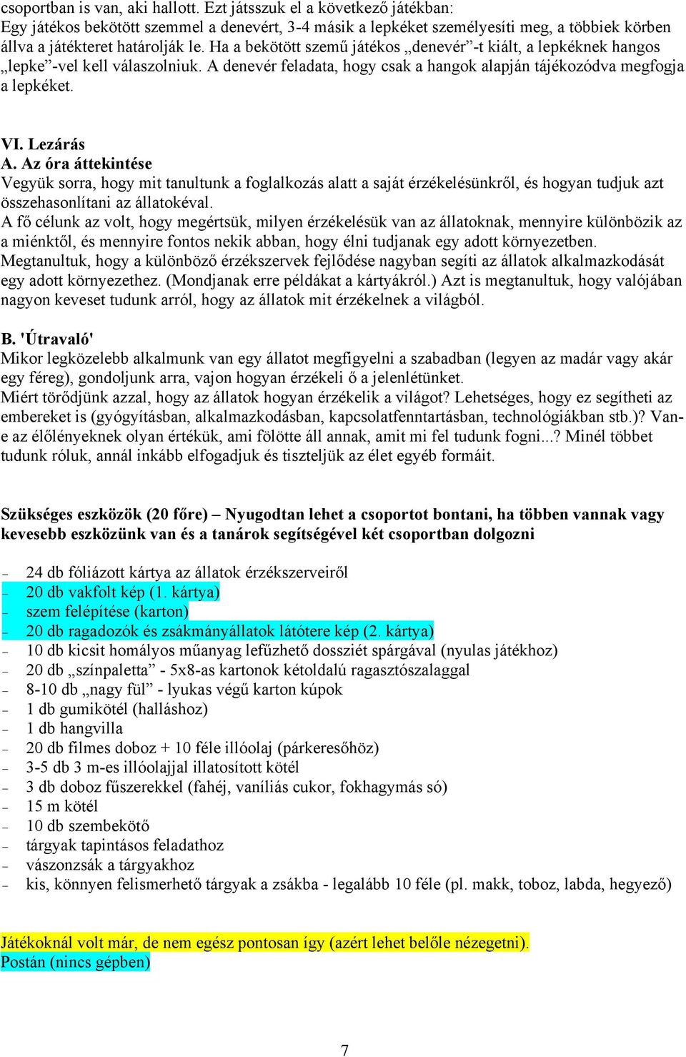 Az óra áttekintése Vegyük sorra, hogy mit tanultunk a foglalkozás alatt a saját érzékelésünkről, és hogyan tudjuk azt összehasonlítani az állatokéval.