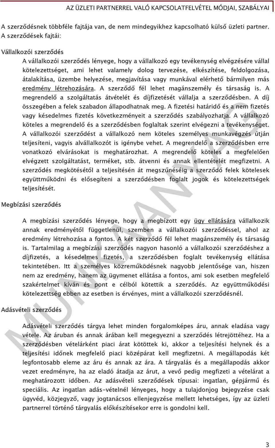 feldolgozása, átalakítása, üzembe helyezése, megjavítása vagy munkával elérhető bármilyen más eredmény létrehozására. A szerződő fél lehet magánszemély és társaság is.