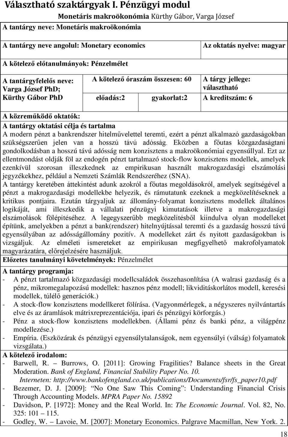 előtanulmányok: Pénzelmélet A tantárgyfelelős neve: Varga József PhD; Kürthy Gábor PhD A kötelező óraszám összesen: 60 A tárgy jellege: választható előadás:2 gyakorlat:2 A kreditszám: 6 A közreműködő