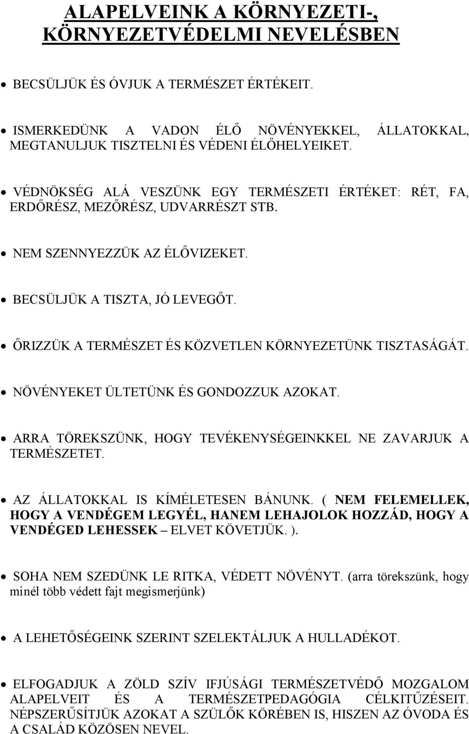 ŐRIZZÜK A TERMÉSZET ÉS KÖZVETLEN KÖRNYEZETÜNK TISZTASÁGÁT. NÖVÉNYEKET ÜLTETÜNK ÉS GONDOZZUK AZOKAT. ARRA TÖREKSZÜNK, HOGY TEVÉKENYSÉGEINKKEL NE ZAVARJUK A TERMÉSZETET.