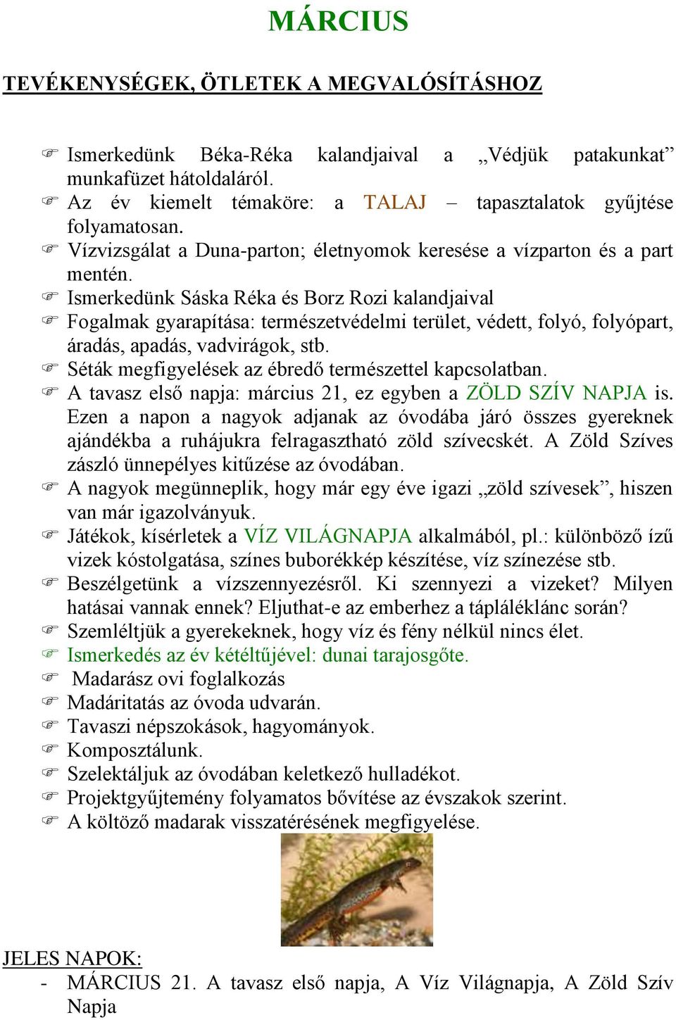 Ismerkedünk Sáska Réka és Borz Rozi kalandjaival Fogalmak gyarapítása: természetvédelmi terület, védett, folyó, folyópart, áradás, apadás, vadvirágok, stb.