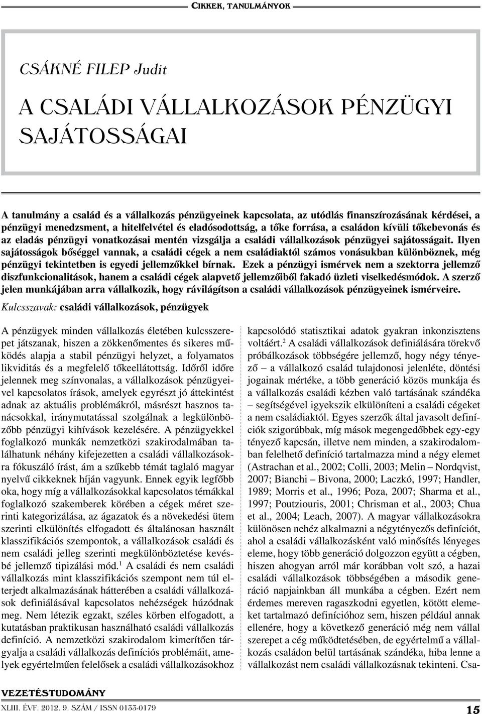 Ilyen sajátosságok bőséggel vannak, a családi cégek a nem családiaktól számos vonásukban különböznek, még pénzügyi tekintetben is egyedi jellemzőkkel bírnak.