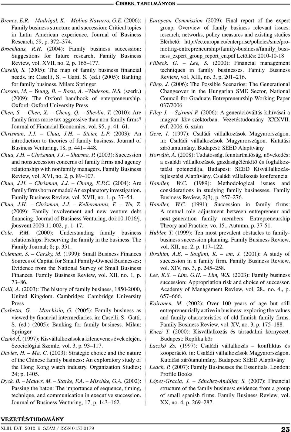 (2005): The map of family business financial needs. in: Caselli, S. Gatti, S. (ed.) (2005): Banking for family business. Milan: Springer Casson, M. Yeung, B. Basu, A. Wadeson, N.S. (szerk.