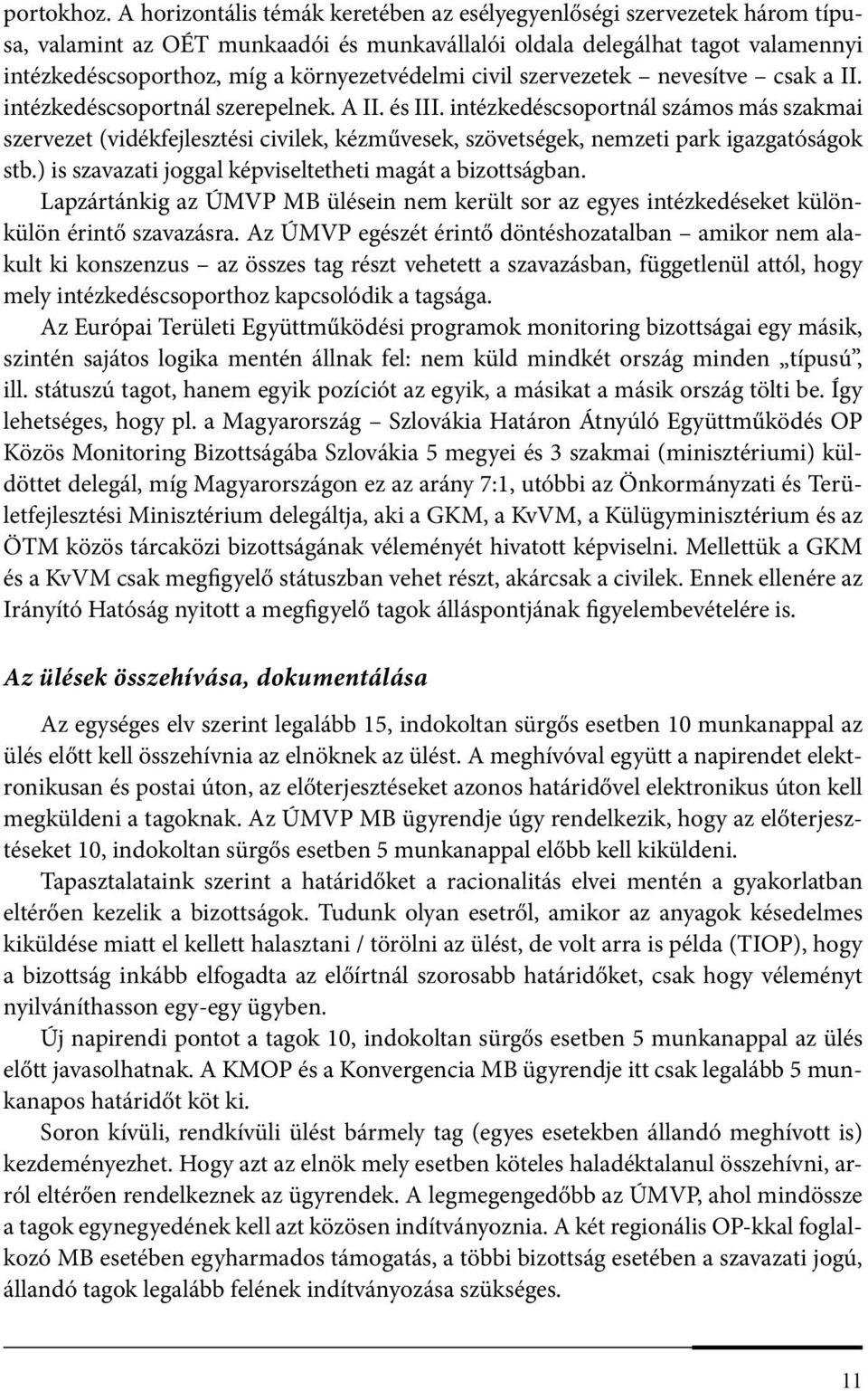 civil szervezetek nevesítve csak a II. intézkedéscsoportnál szerepelnek. A II. és III.