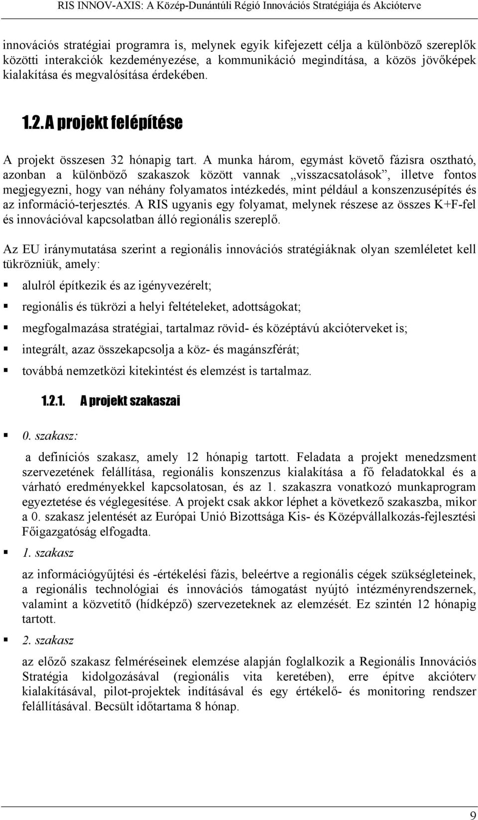 A munka három, egymást követő fázisra osztható, azonban a különböző szakaszok között vannak visszacsatolások, illetve fontos megjegyezni, hogy van néhány folyamatos intézkedés, mint például a