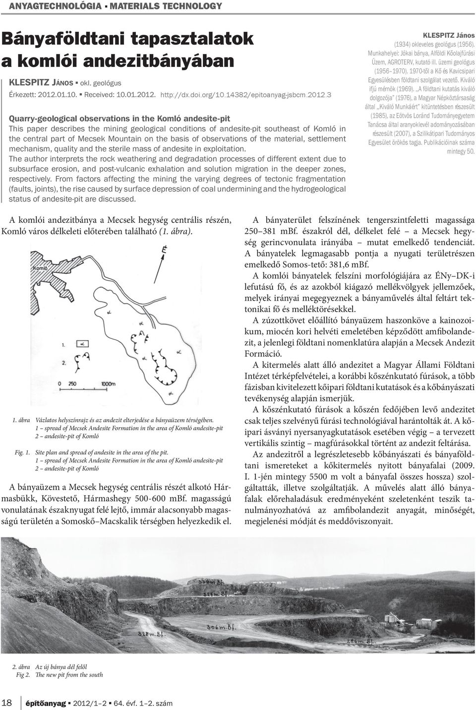 Quarry-geological observations in the Komló andesite-pit This paper describes the mining geological conditions of andesite-pit southeast of Komló in the central part of Mecsek Mountain on the basis