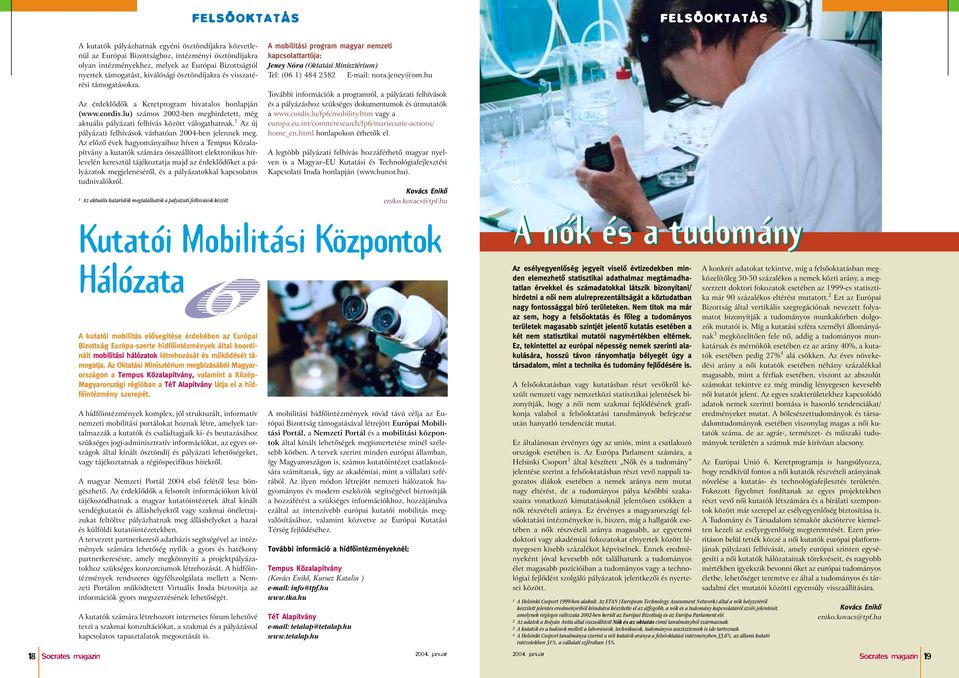 lu) számos 2002-ben meghirdetett, még aktuális pályázati felhívás között válogathatnak. 1 Az új pályázati felhívások várhatóan 2004-ben jelennek meg.