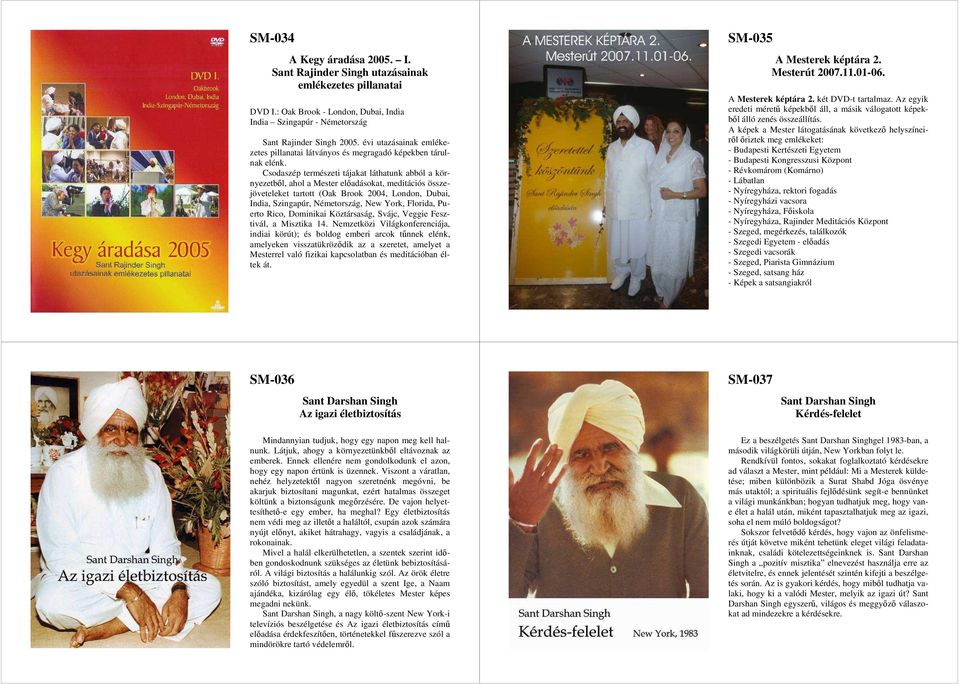 Csodaszép természeti tájakat láthatunk abból a környezetből, ahol a Mester előadásokat, meditációs összejöveteleket tartott (Oak Brook 2004, London, Dubai, India, Szingapúr, Németország, New York,