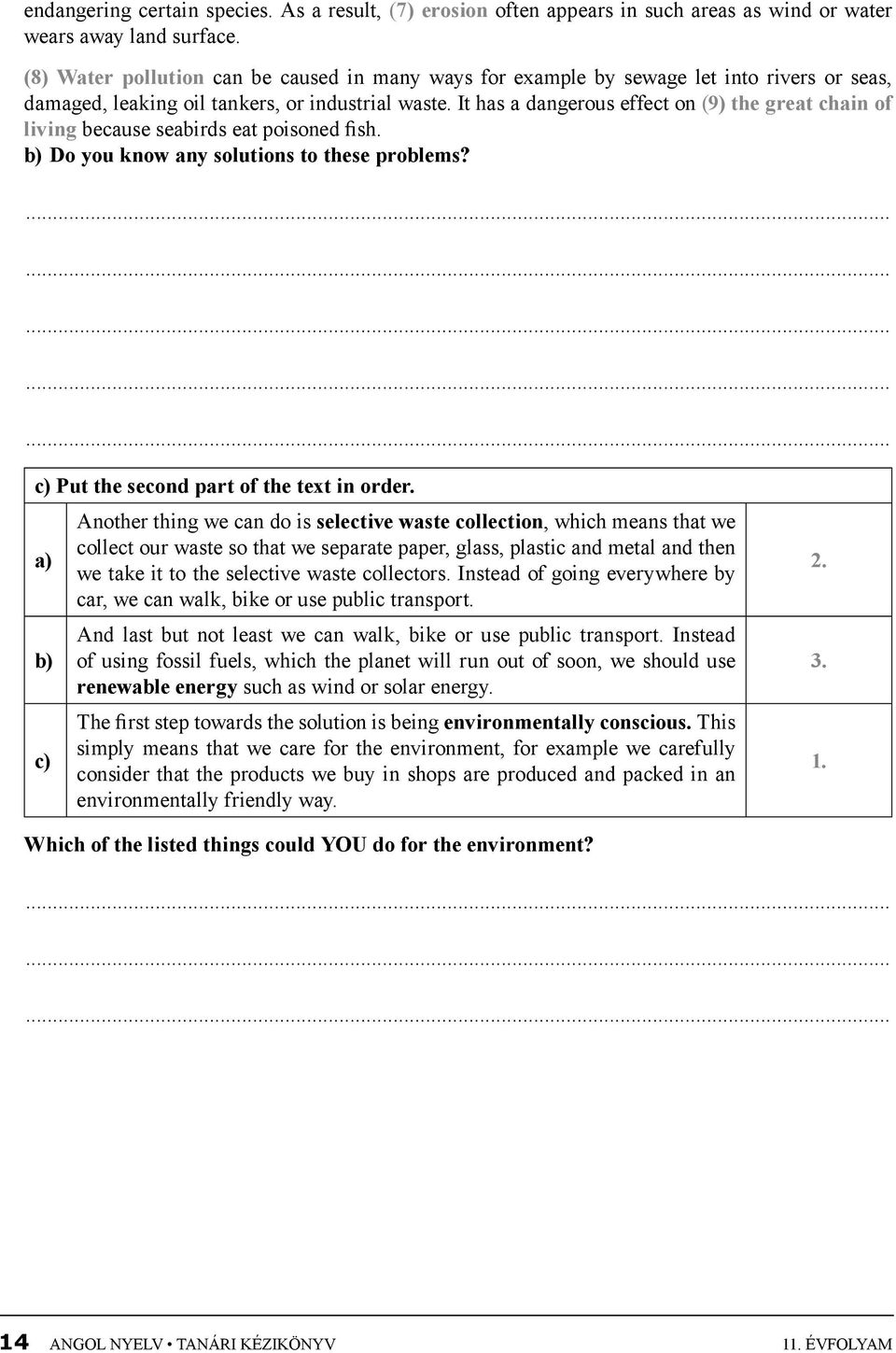 It has a dangerous effect on (9) the great chain of living because seabirds eat poisoned fish. b) Do you know any solutions to these problems?............... c) Put the second part of the text in order.