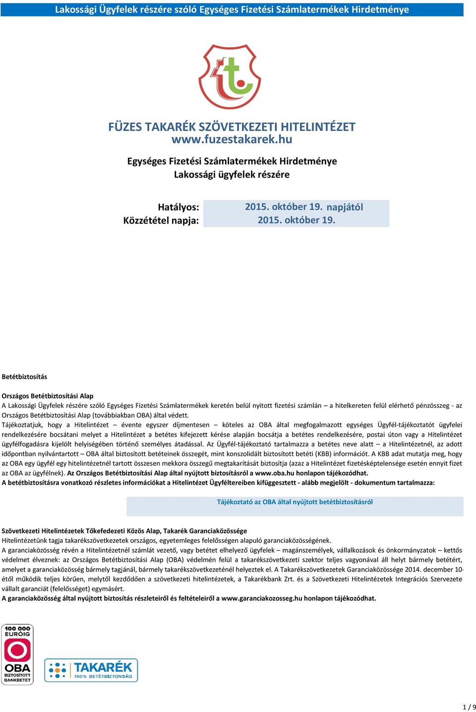 Módosítás oka: Betétbiztosítás Országos Betétbiztosítási Alap A Lakossági Ügyfelek részére szóló Egységes Fizetési Számlatermékek keretén belül nyitott fizetési számlán a hitelkereten felül elérhető