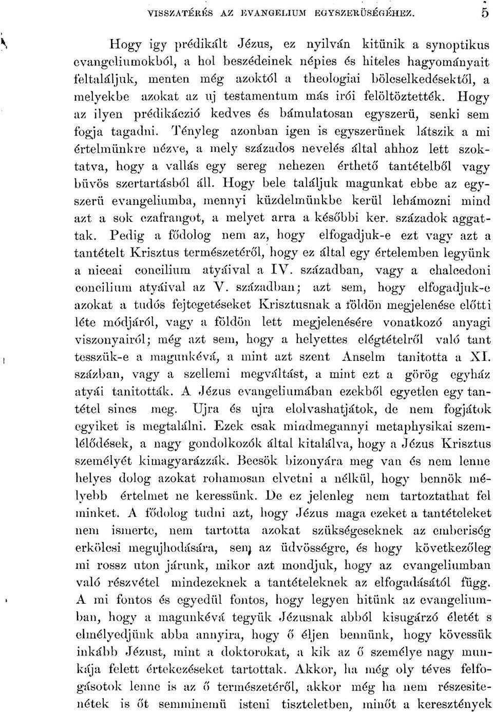 melyekbe azokat az uj testamentum más irói felöltöztették. Hogy az ilyen prédikáczió kedves és bámulatosan egyszerű, senki sem fogja tagadni.