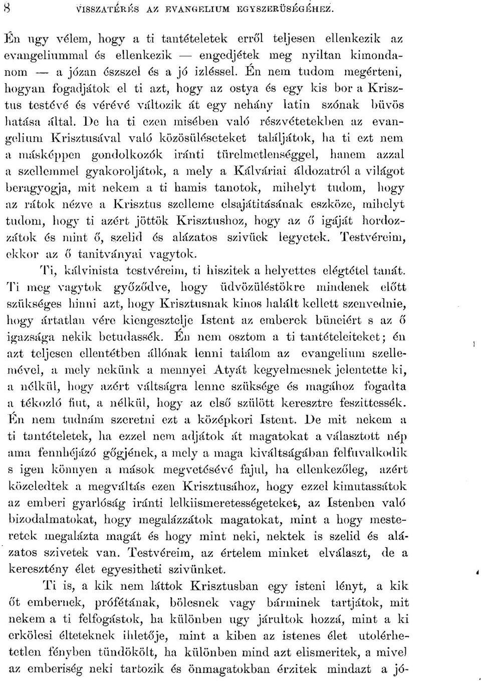 Én nem tudom megérteni, hogyan fogadjátok el ti azt, hogy az ostya és egy kis bor a Krisztus testévé és vérévé változik át egy néhány latin szónak bűvös hatása által.