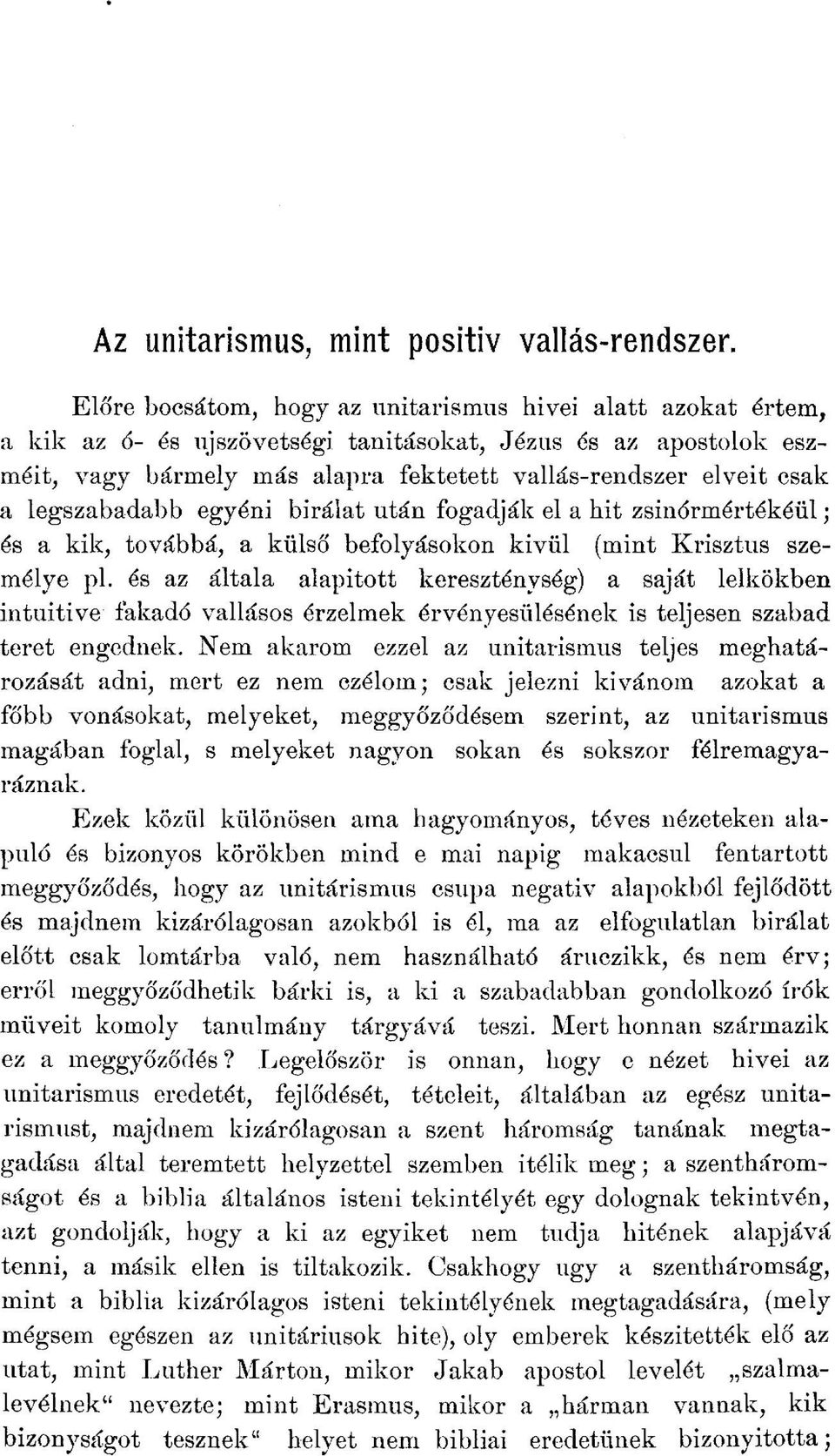 legszabadabb egyéni bírálat után fogadják el a hit zsinórmértékéül; és a kik, továbbá, a külső befolyásokon kívül (mint Krisztus személye pl.