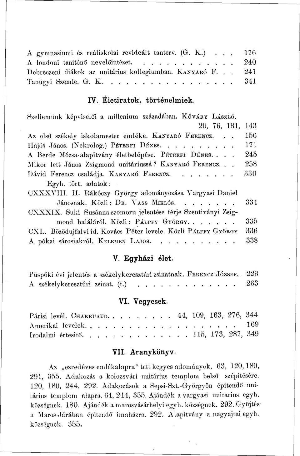 ) PÉTERFI DÉNES 171 A Berde Mózsa-alapítvány életbelépése. PÉTERFI DÉNES.... 245 Mikor lett János Zsigmond unitáriussá? KANYARÓ FERENCZ.,. 258 Dávid Ferencz családja. KANYARÓ FERENCZ 330 Egyh. tört.