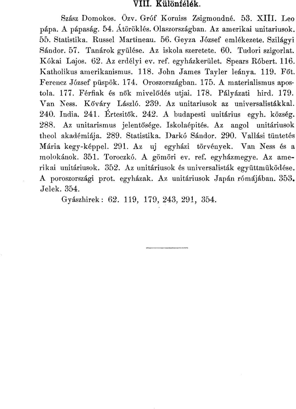 Katholikus amerikanismus. 118. John James Tayler leánya. 119. Fó't. Ferencz József püspök. 174. Oroszországban. 175. A materialismus apostola. 177. Férfiak és nők mivelodés utjai. 1.78.