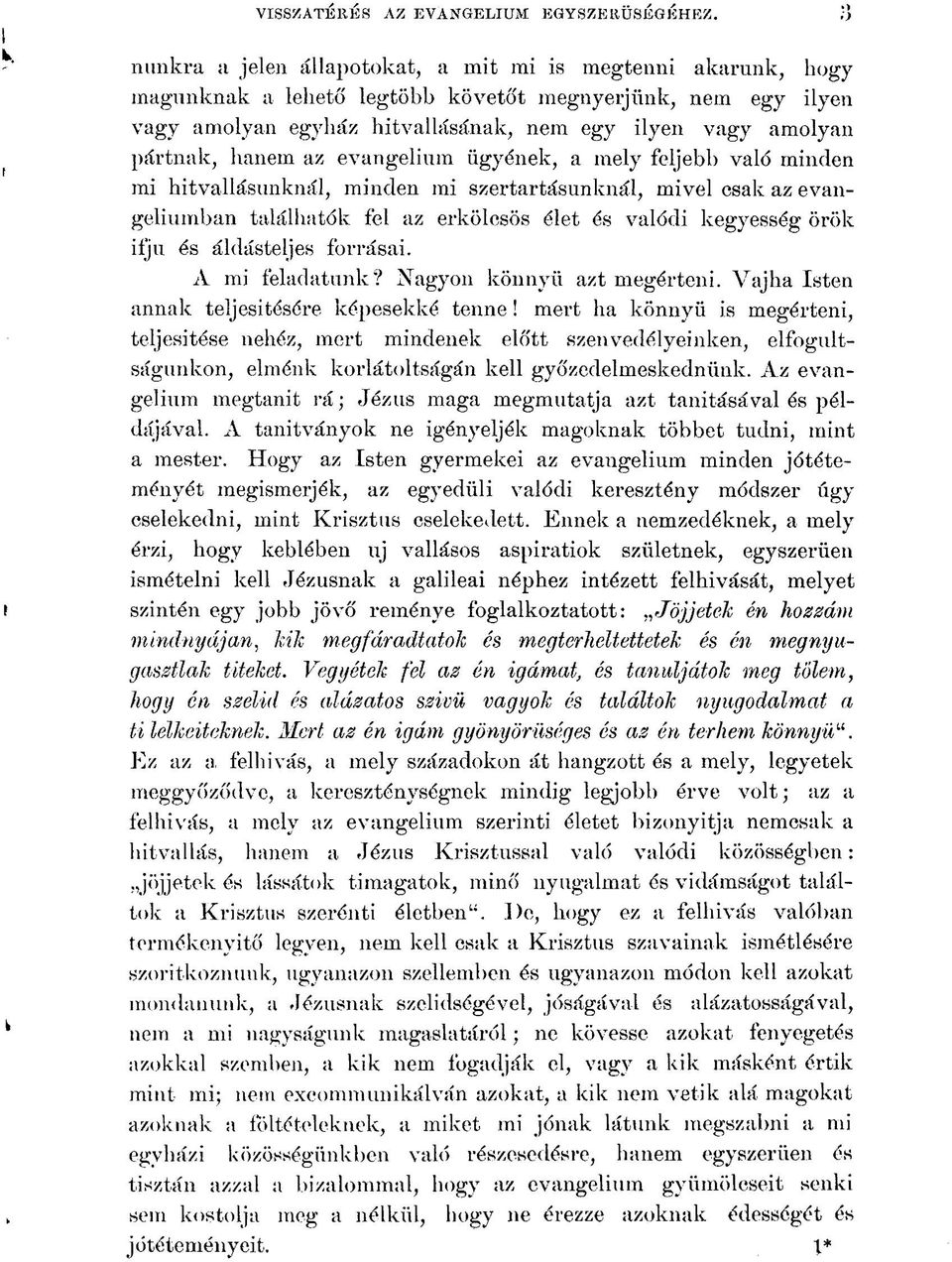 hanem az evangelium ügyének, a mely feljebb való minden mi hitvallásunknál, minden mi szertartásunknál, mivel csak az evangéliumban találhatók fel az erkölcsös élet és valódi kegyesség örök ifjú és