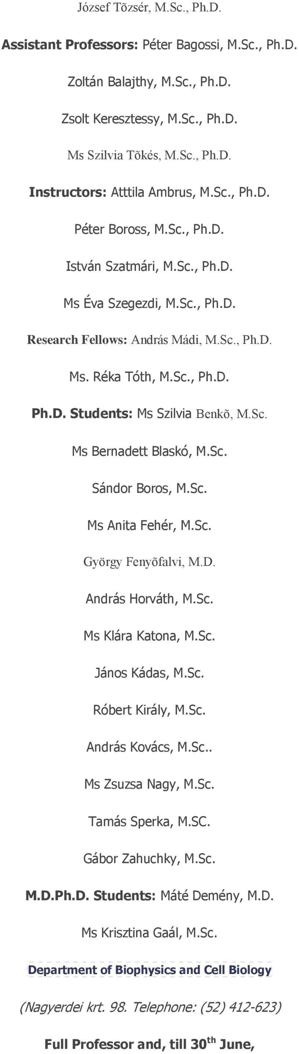 Sc. Ms Bernadett Blaskó, M.Sc. Sándor Boros, M.Sc. Ms Anita Fehér, M.Sc. György Fenyõfalvi, M.D. András Horváth, M.Sc. Ms Klára Katona, M.Sc. János Kádas, M.Sc. Róbert Király, M.Sc. András Kovács, M.