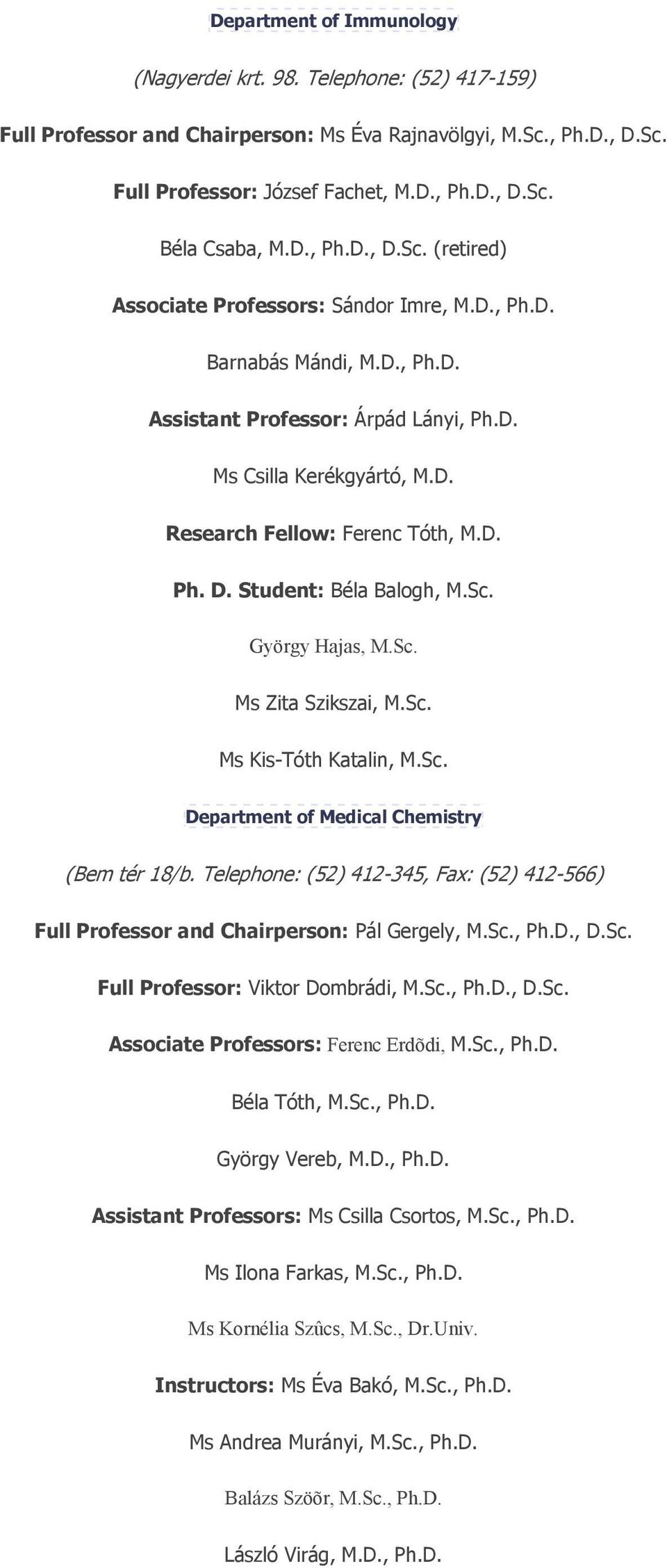 D. Ph. D. Student: Béla Balogh, M.Sc. György Hajas, M.Sc. Ms Zita Szikszai, M.Sc. Ms Kis-Tóth Katalin, M.Sc. Department of Medical Chemistry (Bem tér 18/b.