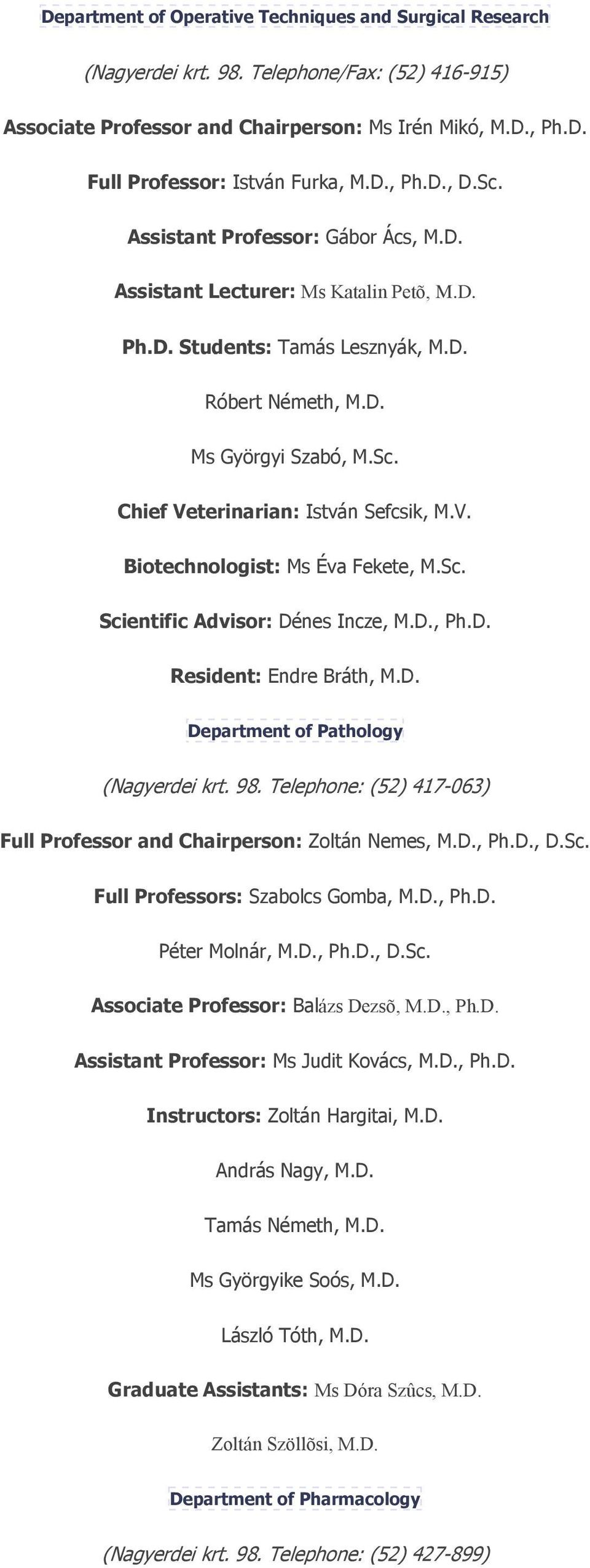 V. Biotechnologist: Ms Éva Fekete, M.Sc. Scientific Advisor: Dénes Incze, M.D., Ph.D. Resident: Endre Bráth, M.D. Department of Pathology (Nagyerdei krt. 98.