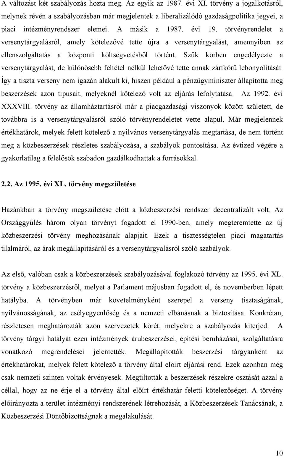 törvényrendelet a versenytárgyalásról, amely kötelezővé tette újra a versenytárgyalást, amennyiben az ellenszolgáltatás a központi költségvetésből történt.