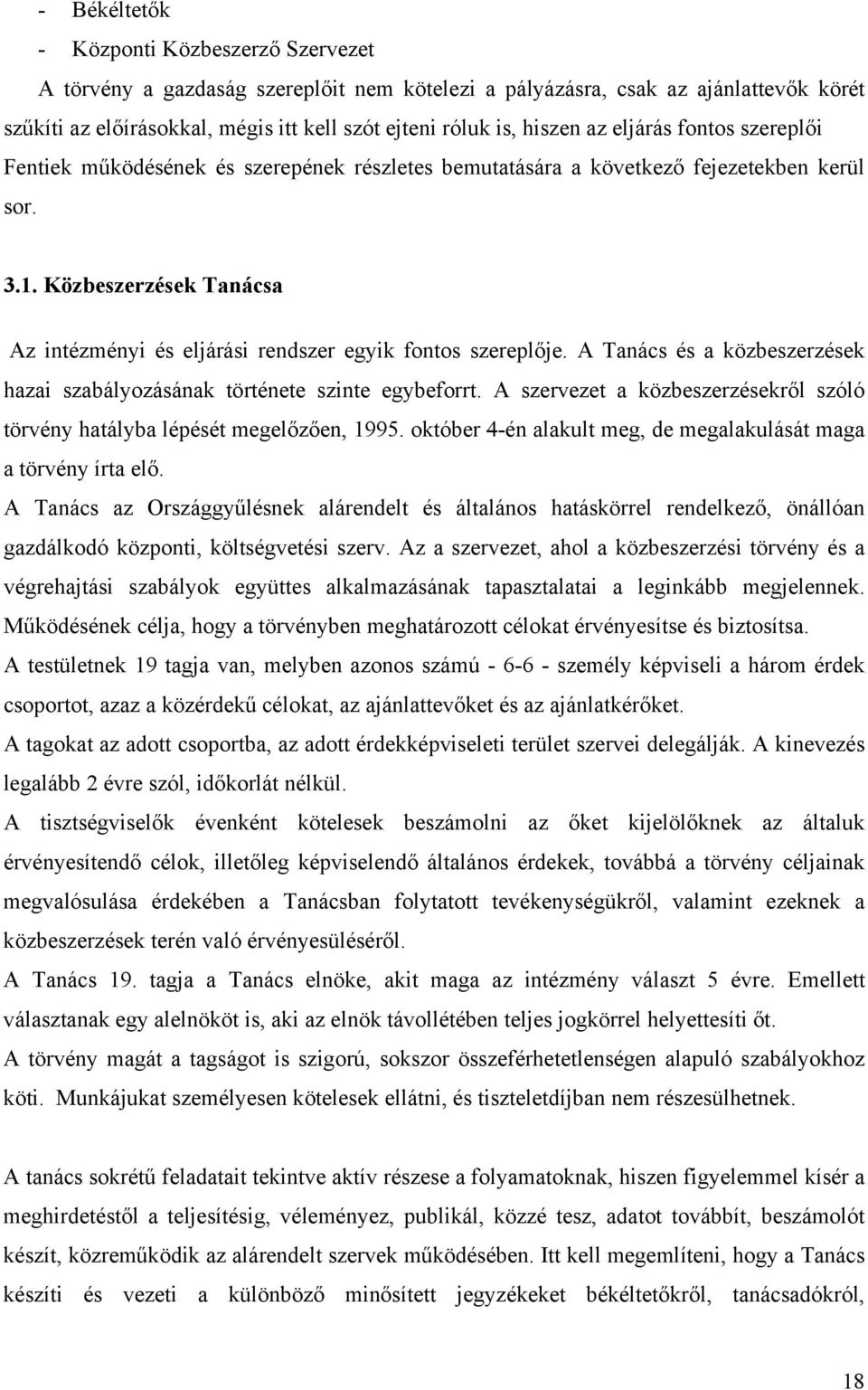 Közbeszerzések Tanácsa Az intézményi és eljárási rendszer egyik fontos szereplője. A Tanács és a közbeszerzések hazai szabályozásának története szinte egybeforrt.