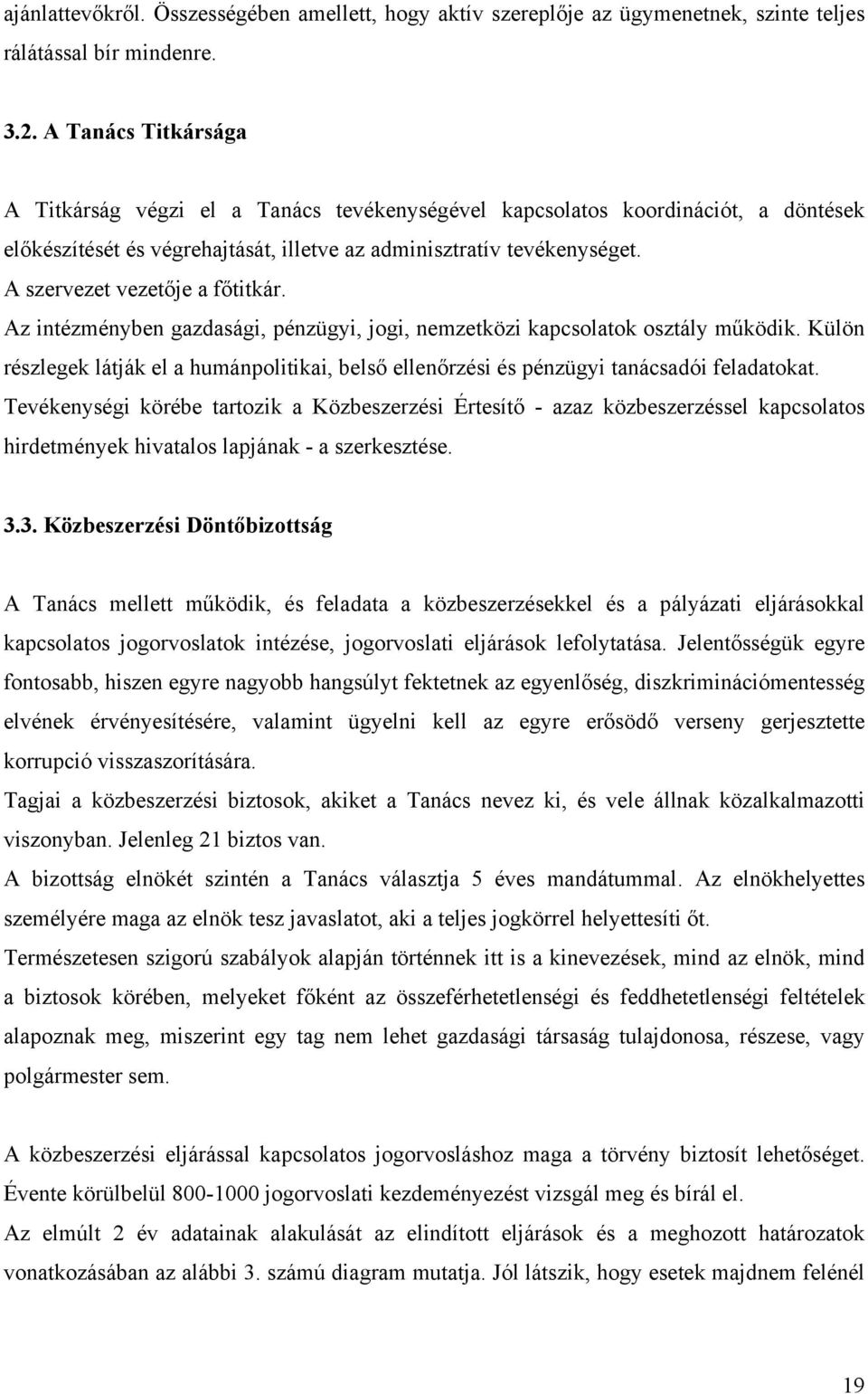 A szervezet vezetője a főtitkár. Az intézményben gazdasági, pénzügyi, jogi, nemzetközi kapcsolatok osztály működik.