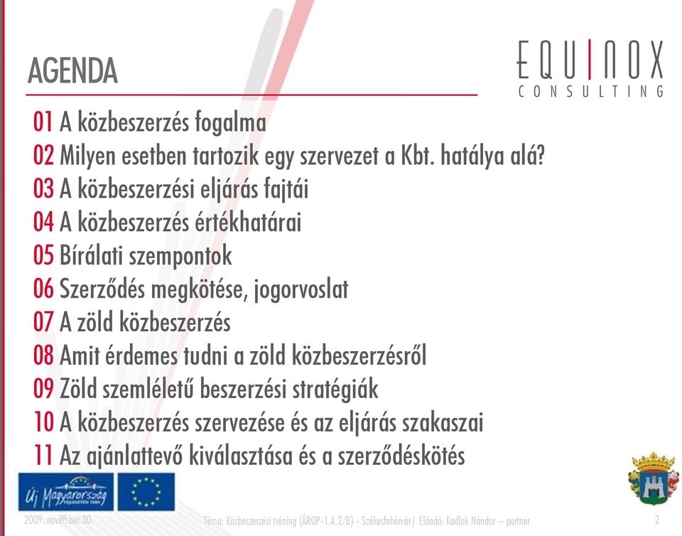 közbeszerzés 08 Amit érdemes tudni a zöld közbeszerzésről 09 Zöld szemléletű beszerzési stratégiák 10 A közbeszerzés szervezése és az