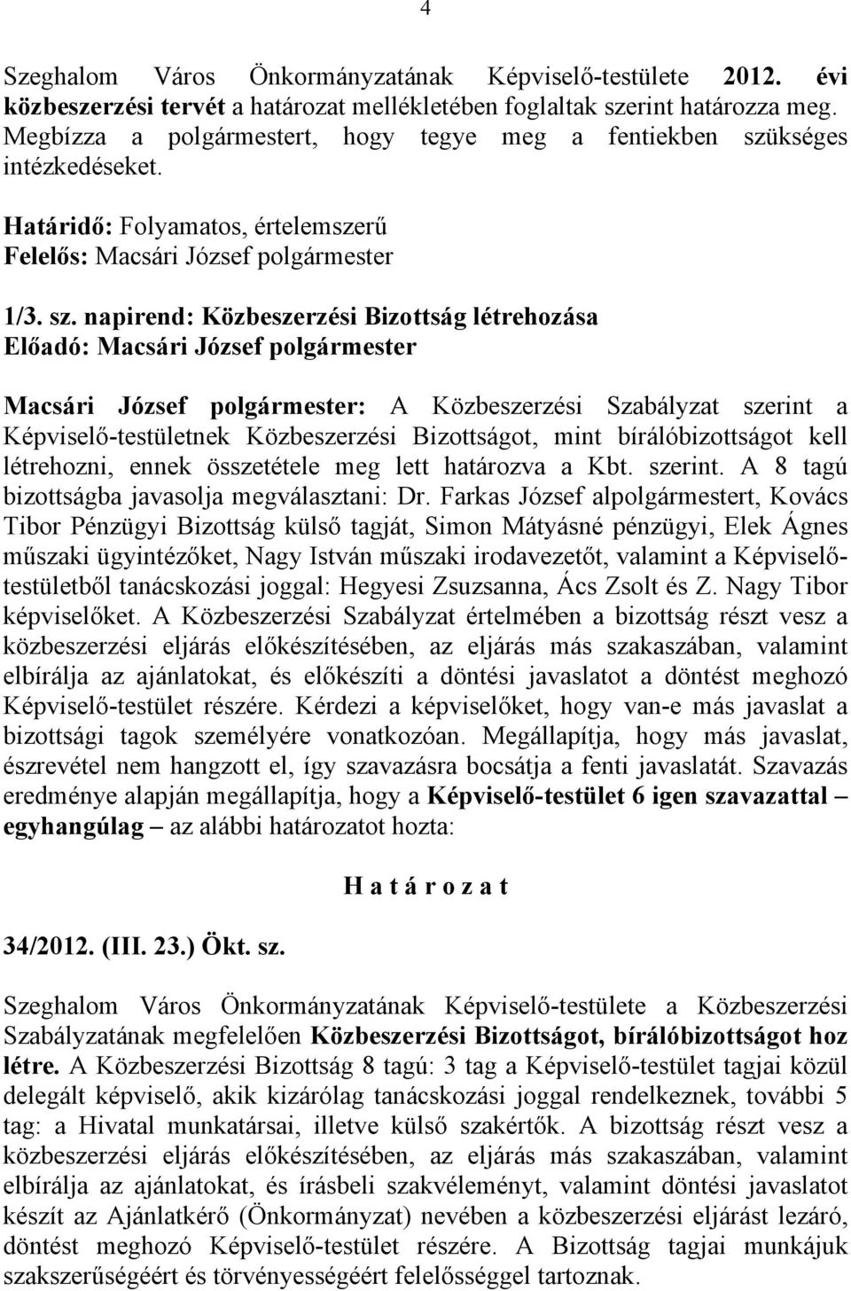 kséges intézkedéseket. Határidő: Folyamatos, értelemszerű Felelős: Macsári József polgármester 1/3. sz.