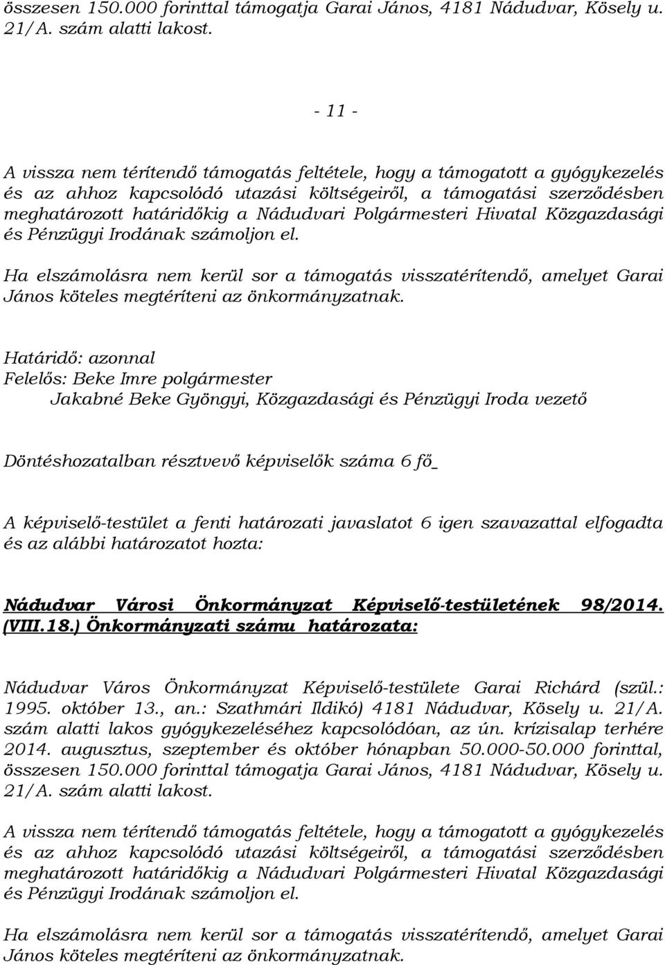 Polgármesteri Hivatal Közgazdasági és Pénzügyi Irodának számoljon el. Ha elszámolásra nem kerül sor a támogatás visszatérítendő, amelyet Garai János köteles megtéríteni az önkormányzatnak.