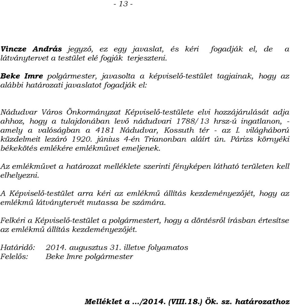 hogy a tulajdonában levő nádudvari 1788/13 hrsz-ú ingatlanon, - amely a valóságban a 4181 Nádudvar, Kossuth tér - az I. világháború küzdelmeit lezáró 1920. június 4-én Trianonban aláírt ún.