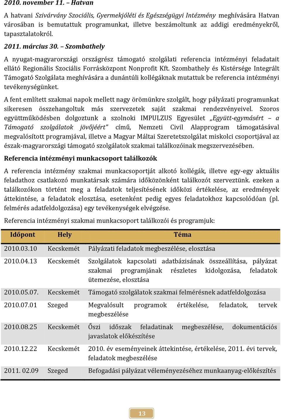 2011. március 30. Szombathely A nyugat-magyarországi országrész támogató szolgálati referencia intézményi feladatait ellátó Regionális Szociális Forrásközpont Nonprofit Kft.