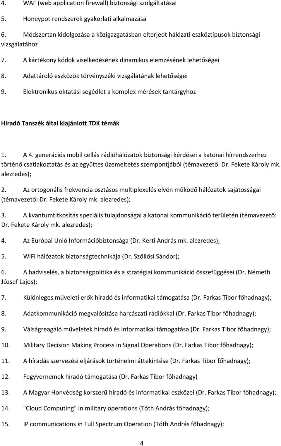 Adattároló eszközök törvényszéki vizsgálatának lehetőségei 9. Elektronikus oktatási segédlet a komplex mérések tantárgyhoz Híradó Tanszék által kiajánlott TDK témák 1. A 4.