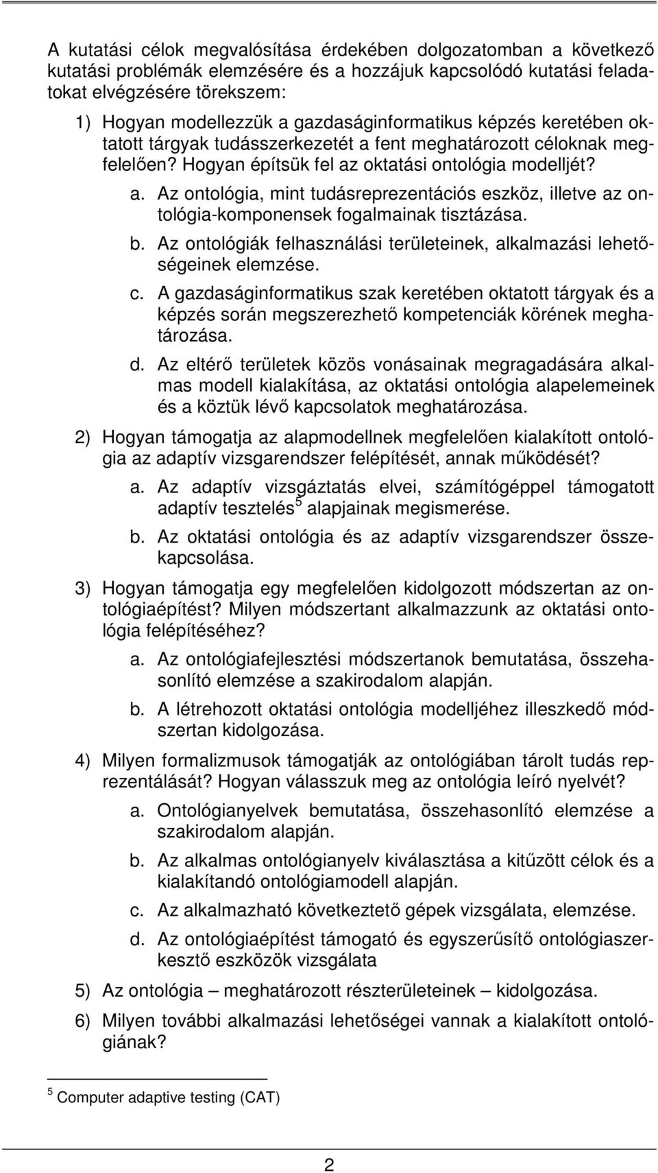 b. Az ontológiák felhasználási területeinek, alkalmazási lehetőségeinek elemzése. c.