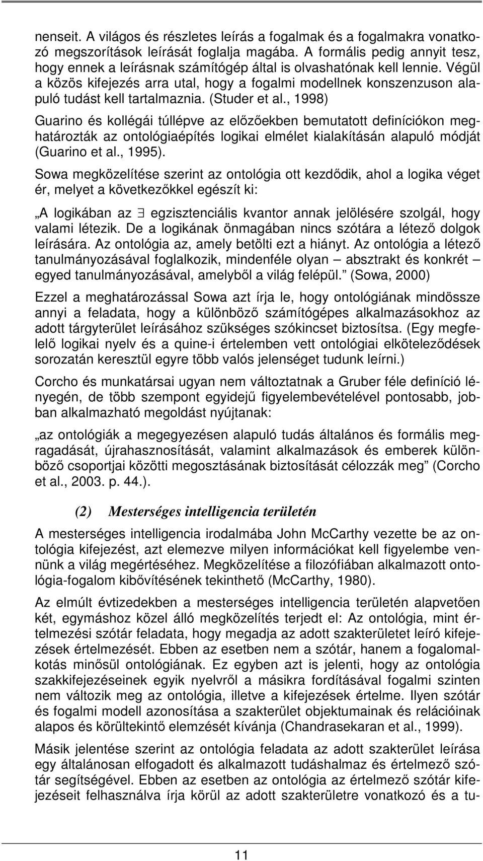 Végül a közös kifejezés arra utal, hogy a fogalmi modellnek konszenzuson alapuló tudást kell tartalmaznia. (Studer et al.