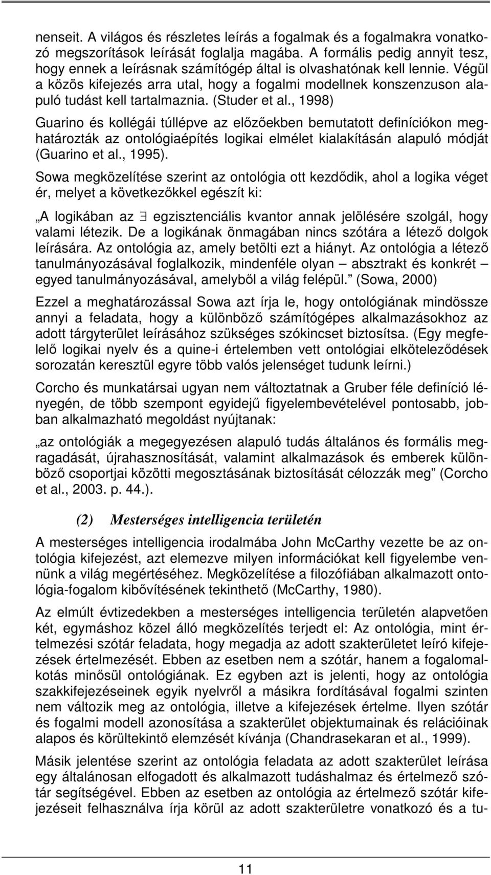 Végül a közös kifejezés arra utal, hogy a fogalmi modellnek konszenzuson alapuló tudást kell tartalmaznia. (Studer et al.