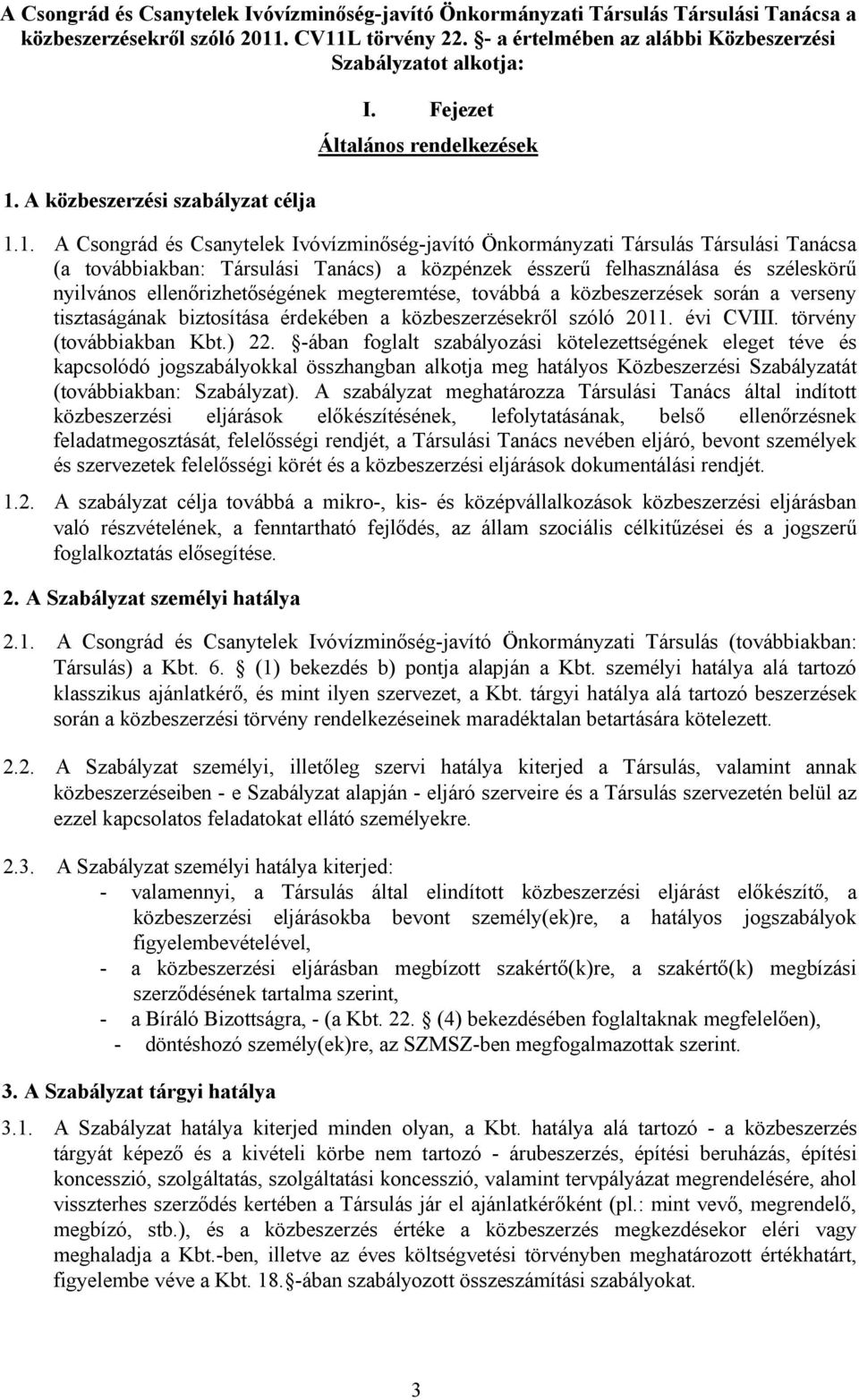 1. A Csongrád és Csanytelek Ivóvízminőség-javító Önkormányzati Társulás Társulási Tanácsa (a továbbiakban: Társulási Tanács) a közpénzek ésszerű felhasználása és széleskörű nyilvános