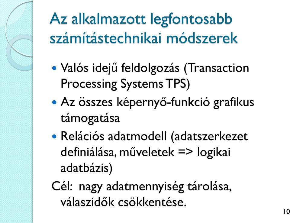 grafikus támogatása Relációs adatmodell (adatszerkezet definiálása,