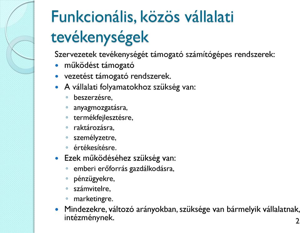 A vállalati folyamatokhoz szükség van: beszerzésre, anyagmozgatásra, termékfejlesztésre, raktározásra, személyzetre,