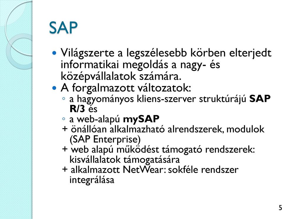 A forgalmazott változatok: a hagyományos kliens-szerver struktúrájú SAP R/3 és a web-alapú mysap