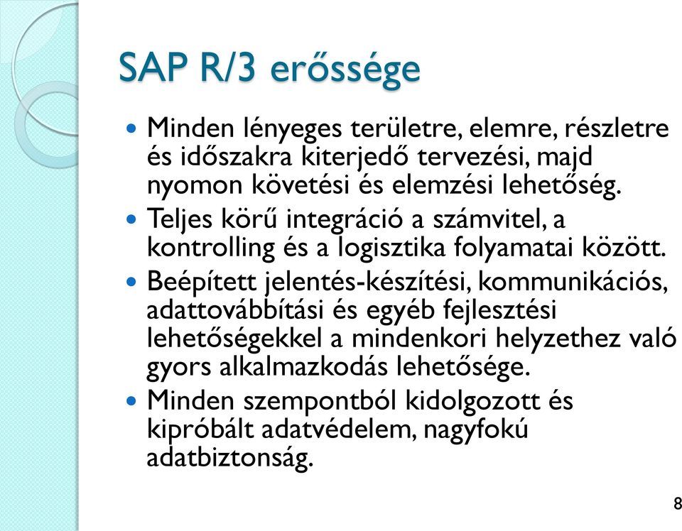 Beépített jelentés-készítési, kommunikációs, adattovábbítási és egyéb fejlesztési lehetőségekkel a mindenkori