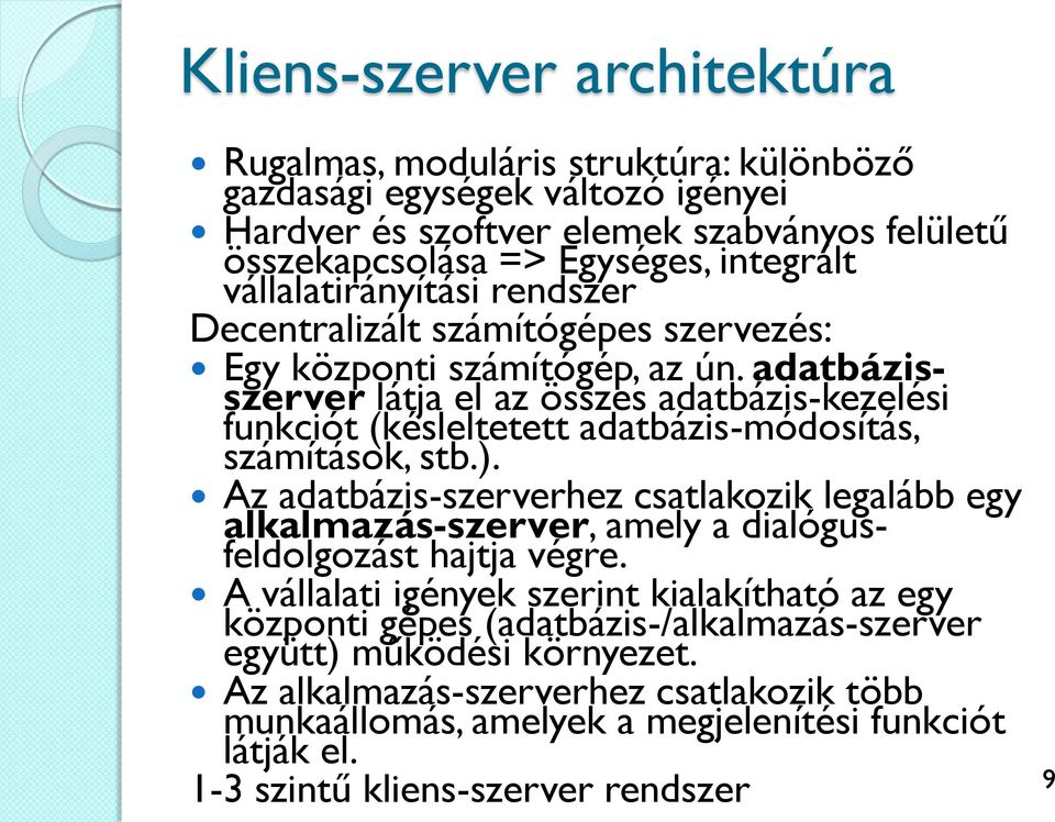 adatbázisszerver látja el az összes adatbázis-kezelési funkciót (késleltetett adatbázis-módosítás, számítások, stb.).