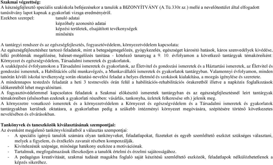 környezetvédelem kapcsolata: Az egészségfejlesztéshez tartozó feladatok, mint a betegségmegelőzés, gyógykezelés, egészséget károsító hatások, káros szenvedélyek kivédése, lelki problémák megelőzése,