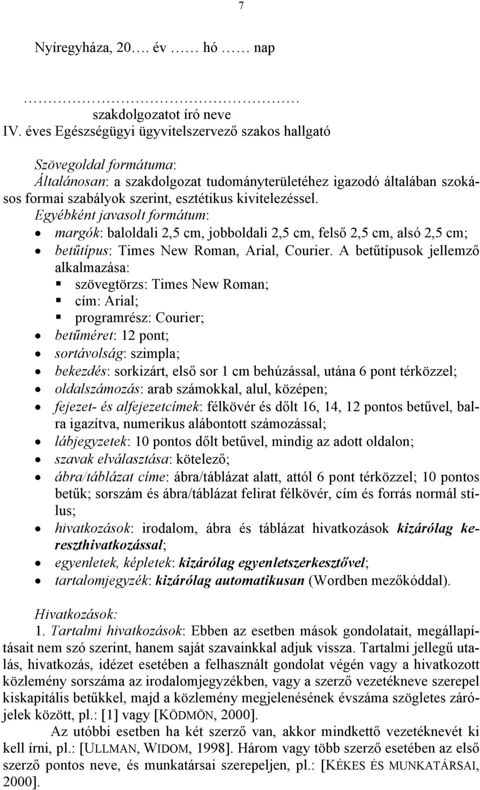 kivitelezéssel. Egyébként javasolt formátum: margók: baloldali 2,5 cm, jobboldali 2,5 cm, felső 2,5 cm, alsó 2,5 cm; betűtípus: Times New Roman, Arial, Courier.