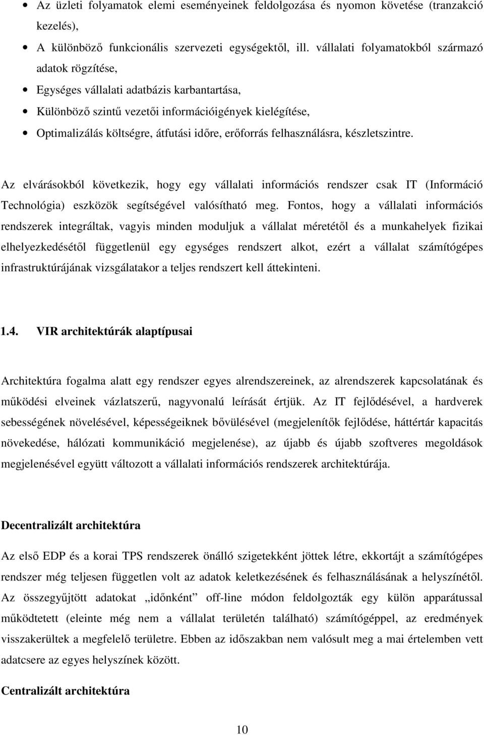 erıforrás felhasználásra, készletszintre. Az elvárásokból következik, hogy egy vállalati információs rendszer csak IT (Információ Technológia) eszközök segítségével valósítható meg.